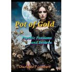Pot of Gold: Psychic Passions and Desires