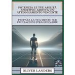 Potenzia Le Tue Abilità Sportive - Adotta Un Atteggiamento Vincente: Prepara La Tua Mente Per Prestazioni Straordinarie