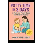 Potty Time in 3 Days: A Fast and Funny Guide for Modern Parents