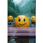 Pouvoir Émotionnel: Utiliser les émotions pour gagner dans l'amour, le travail et dans les situations de la vie quotidienne
