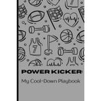 Power Kicker: My Cool Down Playbook