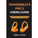 POWERBEATS PRO 2 USER GUIDE: Master the Fit, Unlock Every Feature, and Train with Total Confidence