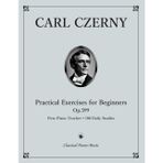 Practical Exercises for Beginners, Op.599 • The First Piano Teacher • 100 Daily Studies - Carl CZERNY - Classical Piano Music: Ultimate Guide to ... Studies for the Modern Pianist • Grade 1 - 2