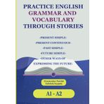 Practice English Grammar and Vocabulary Through Stories (A1-A2): Present Simple, Present Continuous, Past Simple, Future Simple, Other Ways of ... for Intermediate ESL Students (A2, B1, B2))