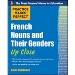Practice Makes Perfect French Nouns and Their Genders Up Close