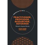 Practitioner, Professor, Researcher, Reformer: Women's Atypical Stories