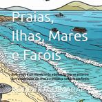 Praias, Ilhas, Mares e Faróis: Bem-vindo a um mundo onde a beleza do mar se encontra com a majestade das ilhas e a presença solitária dos faróis. (Passeios e tranquilidade., Band 3)