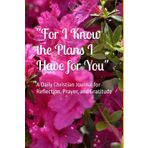 Prayer and Gratitude Journal for Women or Teens: For I Know the Plans I Have for You, Jer. 29:11: Daily Devotions and Affirmations; Reflections & ... Gift for Sister, Mom, Daughter, Friend, Grad