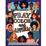 Prayer, Color, and Affirm: Prayer Journal and Adult Coloring Book, 30 Days to Discover Your Kingdom Identity