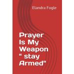 Prayer Is My Weapon " stay Armed"