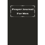 Prayer Journal for Men: Record and Keep Track of Your Prayers | 6x9 inches | 180 pages... A Gift for Father, Husbands, Sons, Other Relatives, and Friends