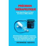 Précision Thérapeutique: Guide Approfondi pour le Calcul des Doses en Milieu Médical : Méthodologies, Erreurs Courantes, Outils Technologiques et ... Sûre et Personnalisée des Médicaments