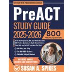 PreACT Study Guide 2025-2026: All-in-One Prep for 8th, 9th, and 10th Graders with 800 Practice Questions, In-Depth Domain Reviews, Visual Aids, and No-Fluff Strategies That Work