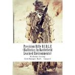 Precision Rifle B.I.B.L.E: (Ballistics In Battlefield Learned Environments): Volume 1