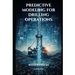 Predictive Modeling for Drilling Operations: With Python (Golden Dawn Engineering)