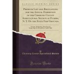 Premium List and Regulations for the Annual Exhibition of the Chemung County Agricultural Society at Elmira, N. Y. on the State Fair Grounds: Tuesday, ... 30, and Oct. 1 and 2, 1891 (Classic Reprint)