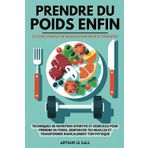 Prendre du poids enfin: Le guide complet de musculation pour homme ectomorphe I Techniques de nutrition sportive et exercices pour prendre du poids, ... et transformer radicalement ton physique