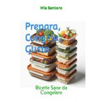 Prepara, Congela, Gusta: Ricette Sane da Congelare