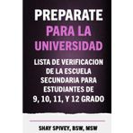 Preparate Para La Universidad: Lista De Verificacion De La Escuela Secundaria Para Estudiantes De 9, 10, 11, Y 12 Grado