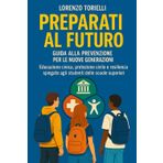 Preparati al Futuro: Guida alla Prevenzione per le Nuove Generazioni: Educazione civica, protezione civile e resilienza spiegate agli studenti delle scuole superiori (Sicuri Insieme)