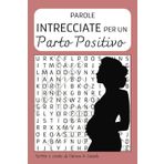 Preparati per un parto positivo: PAROLE INTRECCIATE per donne in dolce attesa: 40 PAROLE CROCIATE livello FACILE 80 PAGINE Formato 15X22 cm, parole ... in gravidanza Per dare alla luce con serenità