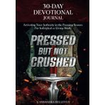 Pressed But Not Crushed: 30-Day Devotional Journal