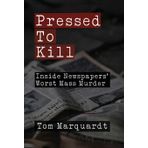Pressed to Kill: Inside Newspapers' Worst Mass Murder