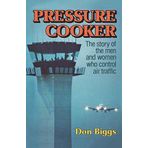 Pressure Cooker: The Story of the Men and Women Who Control Air Traffic by Don Biggs (1980-01-01)
