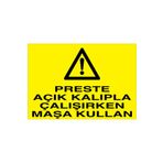 Preste Açık Kalıpla Çalışırken Maşa Kullan Uyarı Tabelası - 20x30 Alüminyum Kompozit Panel - PGM8