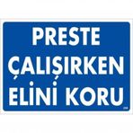 Preste Çalışırken Elini Koru Uyarı Levhası 25x35 Kod:259
