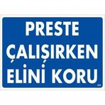 Preste Çalışırken Elini Koru Uyarı Levhası 25x35 Kod259