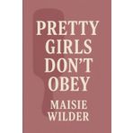Pretty Girls Don’t Obey