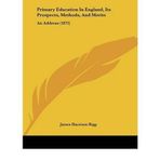 [(Primary Education in England, Its Prospects, Methods, and Merits: An Address (1872))] [Author: James Harrison Rigg] published on (November, 2009)