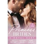Princess Brides: A Royal Baby: Baby Bombshell for the Doctor Prince / His Pregnant Princess Bride / the Heir the Prince Secures