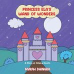 Princess Ela's Wand of Wonders: A Story of Helping Hearts
