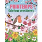 Printemps Coloriage pour Adultes: Livre de coloriage mignon sur la saison du printemps pour adultes, seniors et enfants