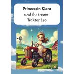 Prinzessin Klara und ihr treuer Traktor Leo: retten das jährliche Winterfest...mit Mut, Teamarbeit und Vertrauen in sich selbst...große Schrift fürs erste Lesealter oder zum Vorlesen für Kleinkinder