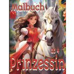 Prinzessin - Malbuch für Mädchen ab 4: Das zauberhafte Leben einer Traum-Prinzessin in 50 großen Ausmalbildern – und alle Bilder sind schon gerahmt ! ... – der herrlich bunten Welt der Malbücher!)