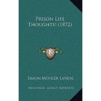 [(Prison Life Thoughts! (1872))] [Author: Simon M Landis] published on (September, 2010)