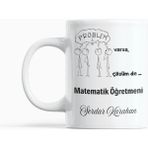 Problem Varsa, Çözüm De Matematik Öğretmeninde Yazılı Hediyelik Kupa Bardak - Beyaz - 300 ml