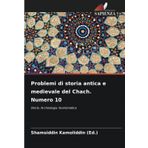 Problemi di storia antica e medievale del Chach. Numero 10: Storia. Archeologia. Numismatica