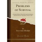 Problems of Survival: A Lecture by Harrison Brown, Professor of Geochemistry at the California Institute of Technology, Delivered at Northrop Memorial ... on March 9, 1958 (Classic Reprint)
