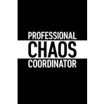 Professional Chaos Coordinator: 6 x 9 Blank Lined Journal with Funny Saying Black - Secret Santa Work Gag Gift for Men, Women, Friends, Office Employees, Coworkers, Boss