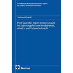 Professioneller eSport in Deutschland im Spannungsfeld von Berufsfreiheit, Arbeits- und Datenschutzrecht (Schriften des Kompetenzzentrums eSport der Leibniz Universität Hannover)