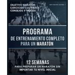 Programa de Entrenamiento Completo para un Maratón: 12 semanas para preparar un maratón sin importar tu nivel inicial