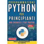 Programmazione PYTHON per Principianti: Scopri il potere della programmazione Python: padroneggia il codice in meno di una settimana! Metodo ... Raggiungerai alti livelli di competenza!