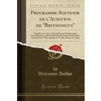 Programme-Souvenir de l'Audition de "britannicus": Trag die En 5 Actes de Jean Racine, Donn e Par Le Conservatoire Lasalle Au B n fice Du Centenaire ... Le 31 Mai, Ottawa Le 5 Juin (Classic Reprint)