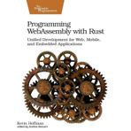 Programming WebAssembly with Rust: Unified Development for Web, Mobile, and Embedded Applications Kevin Hoffman