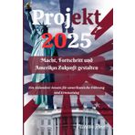 Projekt 2025 Macht, Fortschritt und Amerikas Zukunft gestalten: Ein visionärer Ansatz für amerikanische Führung und Erneuerung