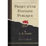 Projet d'Une Fontaine Publique (Classic Reprint)